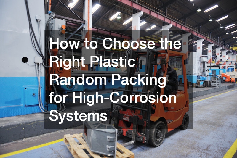 How to Choose the Right Plastic Random Packing for High-Corrosion Systems